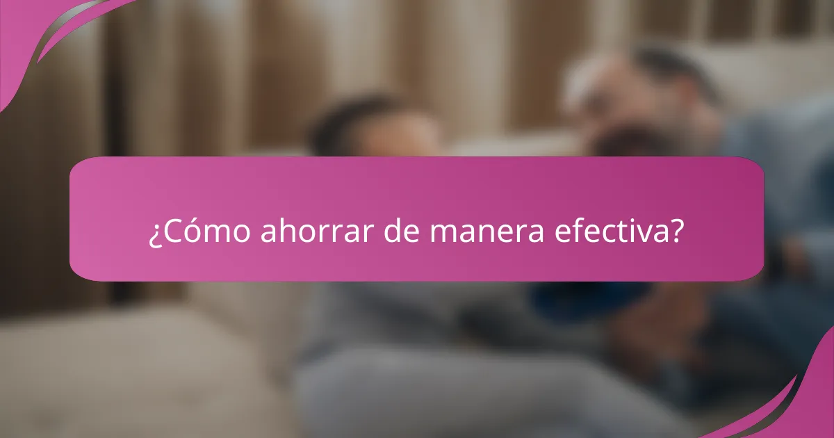 ¿Cómo ahorrar de manera efectiva?
