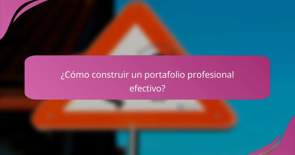¿Cómo construir un portafolio profesional efectivo?
