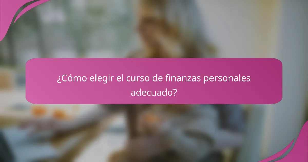 ¿Cómo elegir el curso de finanzas personales adecuado?