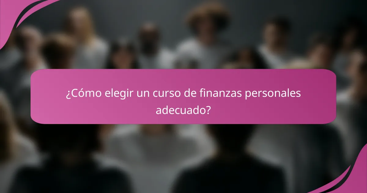 ¿Cómo elegir un curso de finanzas personales adecuado?