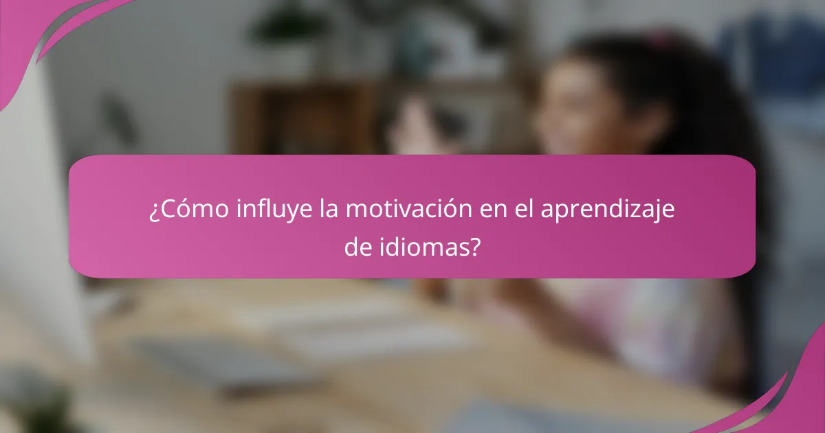 ¿Cómo influye la motivación en el aprendizaje de idiomas?