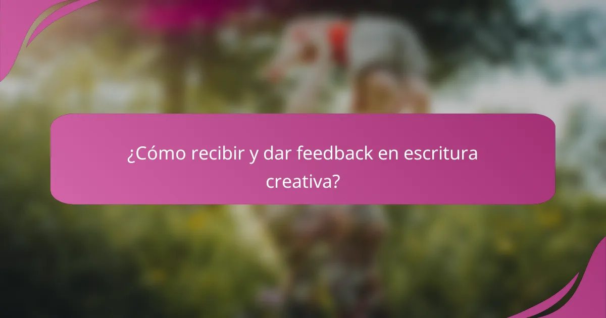 ¿Cómo recibir y dar feedback en escritura creativa?