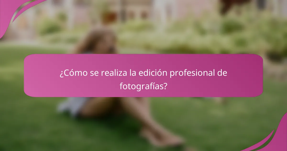 ¿Cómo se realiza la edición profesional de fotografías?