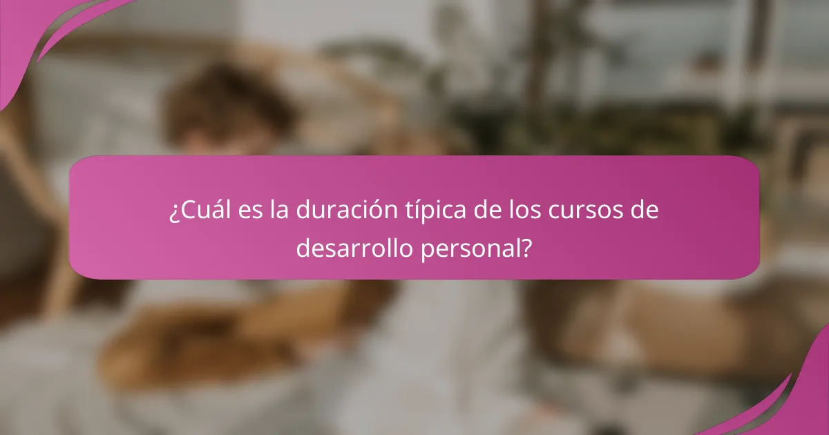 ¿Cuál es la duración típica de los cursos de desarrollo personal?