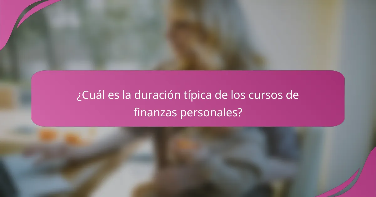 ¿Cuál es la duración típica de los cursos de finanzas personales?