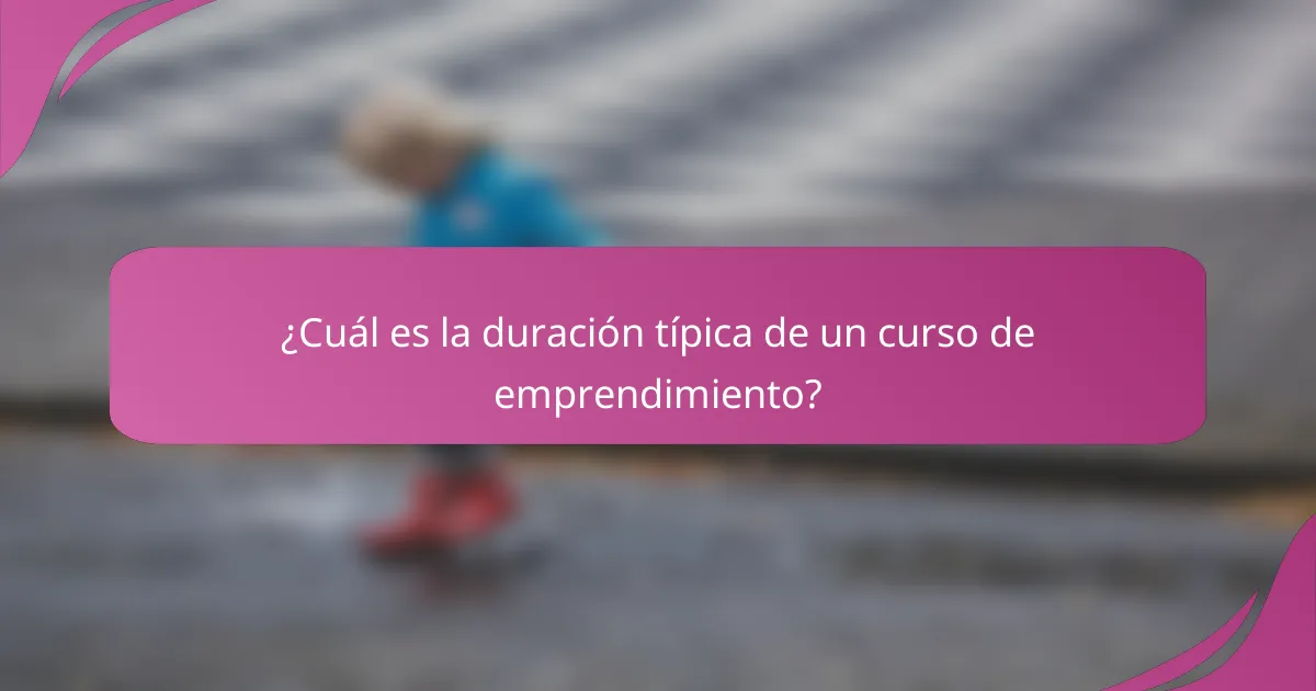 ¿Cuál es la duración típica de un curso de emprendimiento?