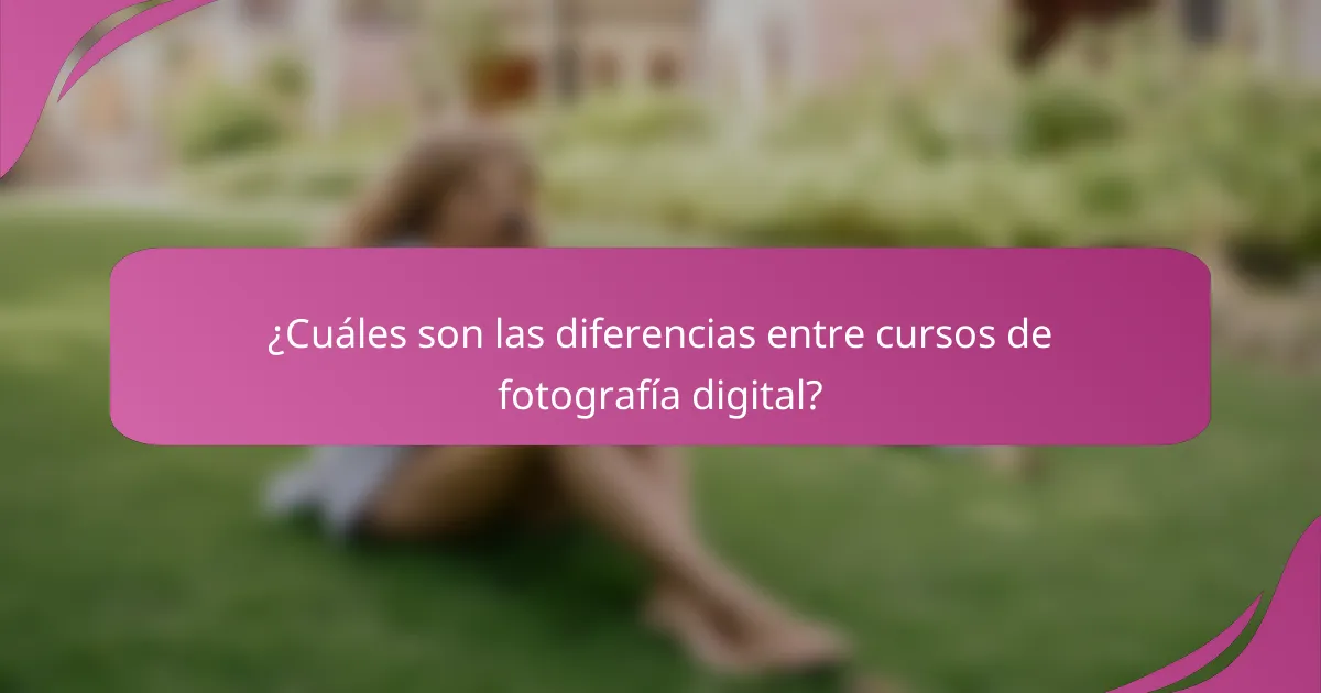 ¿Cuáles son las diferencias entre cursos de fotografía digital?