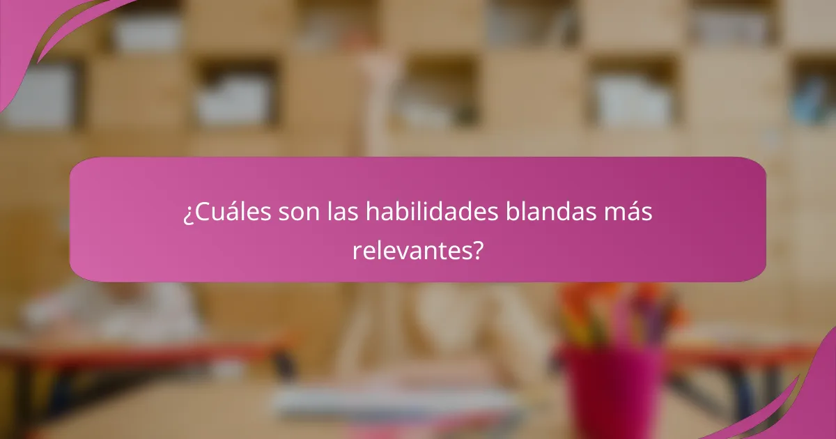 ¿Cuáles son las habilidades blandas más relevantes?