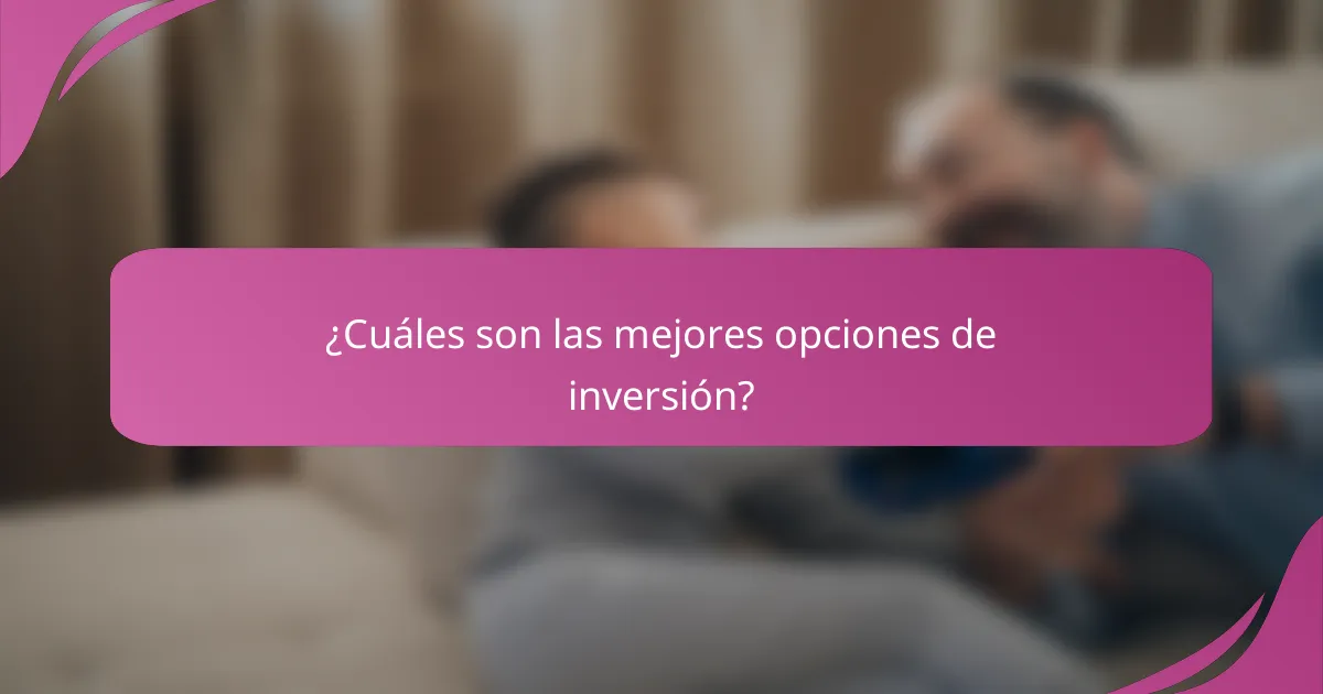 ¿Cuáles son las mejores opciones de inversión?