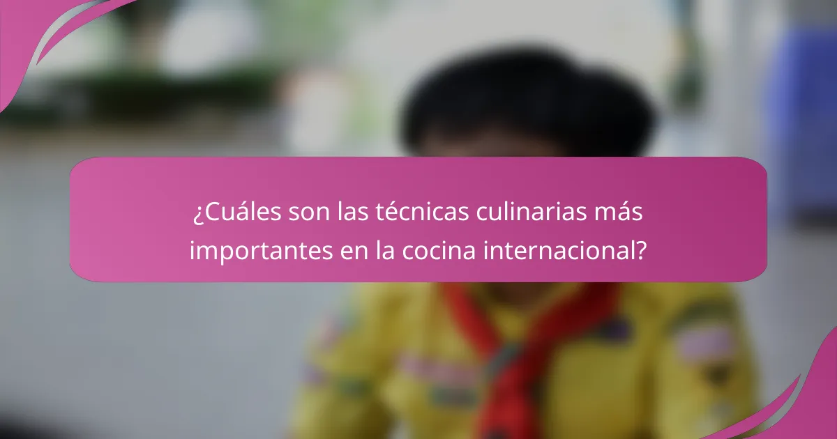 ¿Cuáles son las técnicas culinarias más importantes en la cocina internacional?