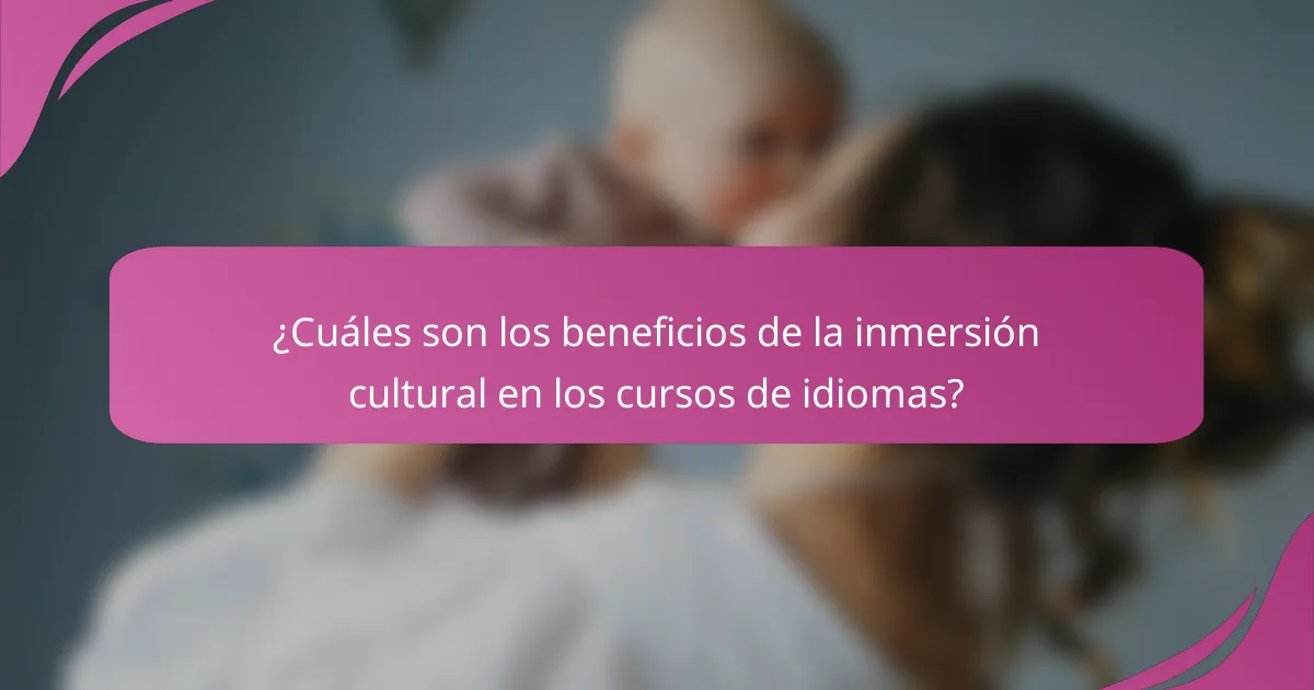 ¿Cuáles son los beneficios de la inmersión cultural en los cursos de idiomas?