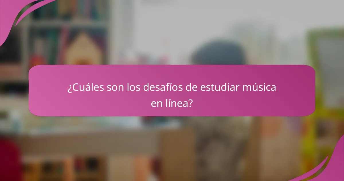 ¿Cuáles son los desafíos de estudiar música en línea?