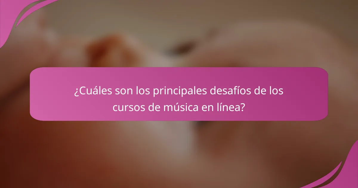 ¿Cuáles son los principales desafíos de los cursos de música en línea?