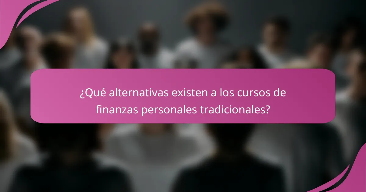 ¿Qué alternativas existen a los cursos de finanzas personales tradicionales?