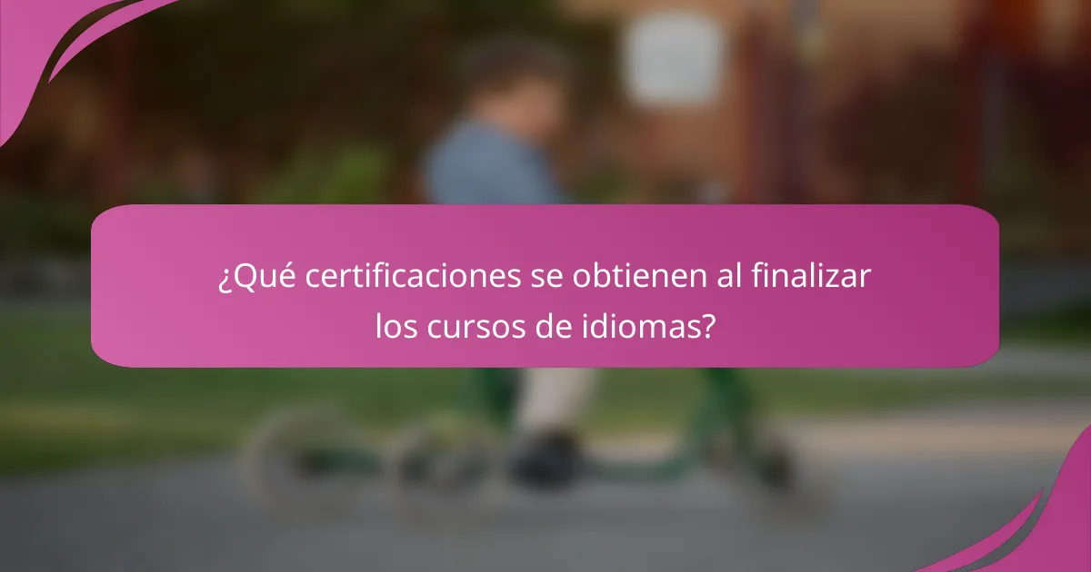 ¿Qué certificaciones se obtienen al finalizar los cursos de idiomas?