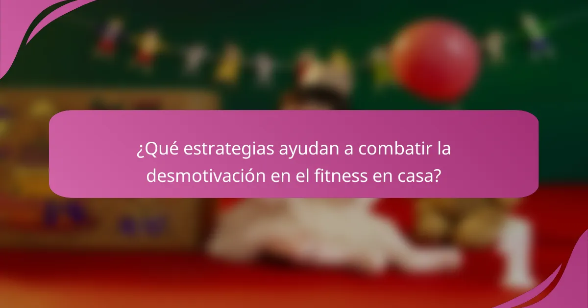 ¿Qué estrategias ayudan a combatir la desmotivación en el fitness en casa?