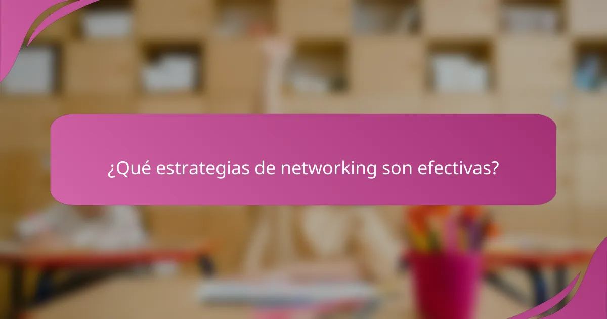 ¿Qué estrategias de networking son efectivas?