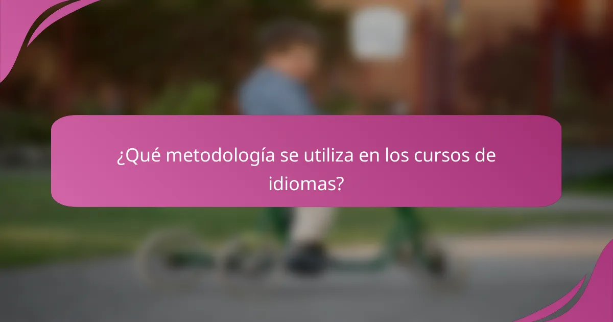 ¿Qué metodología se utiliza en los cursos de idiomas?