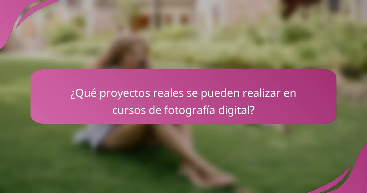 ¿Qué proyectos reales se pueden realizar en cursos de fotografía digital?