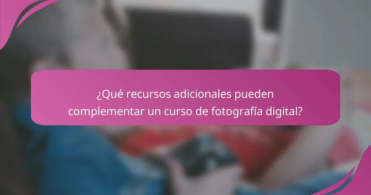 ¿Qué recursos adicionales pueden complementar un curso de fotografía digital?