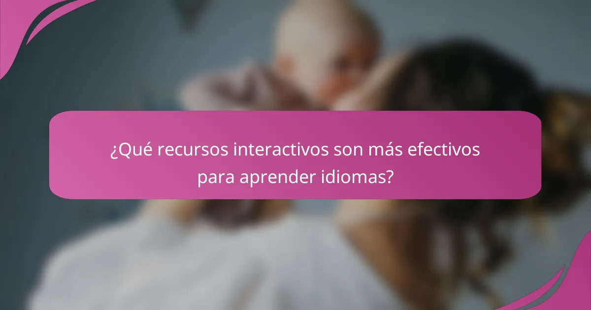 ¿Qué recursos interactivos son más efectivos para aprender idiomas?